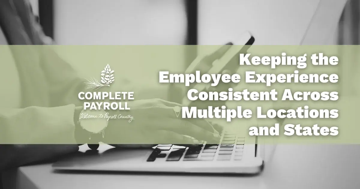 Keeping the Employee Experience Consistent Across Multiple Locations and States